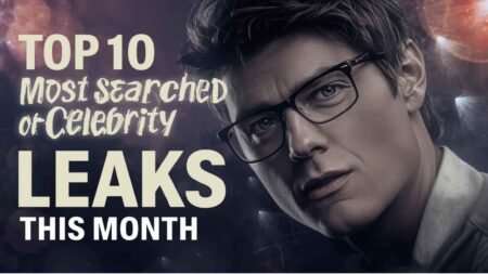 Top 10 Most Searched Celebrity Leaks This Month